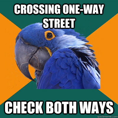 Crossing One-Way Street Check both ways  Paranoid Parrot