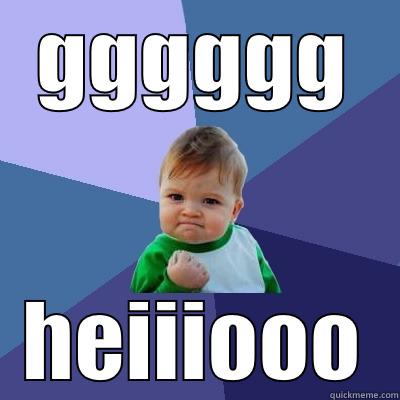 GGGGGG HEIIIOOO Success Kid