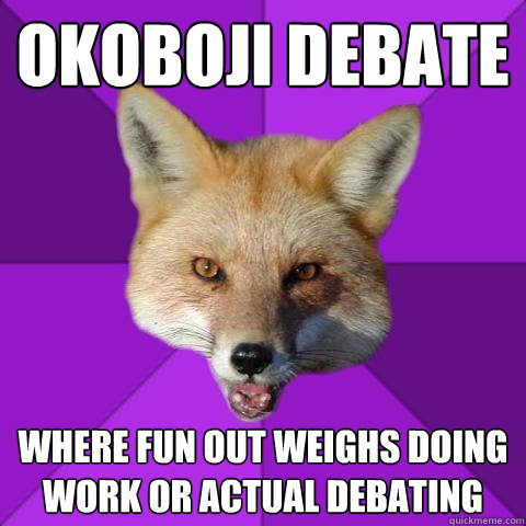 OKOBOJI DEBATE where fun out weighs doing work or actual debating  Forensics Fox