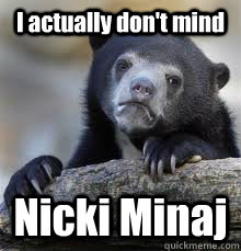 I actually don't mind Nicki Minaj - I actually don't mind Nicki Minaj  Misc