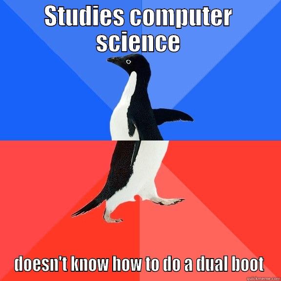 STUDIES COMPUTER SCIENCE DOESN'T KNOW HOW TO DO A DUAL BOOT Socially Awkward Awesome Penguin