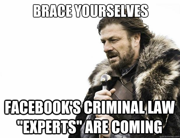 Brace yourselves facebook's criminal law 