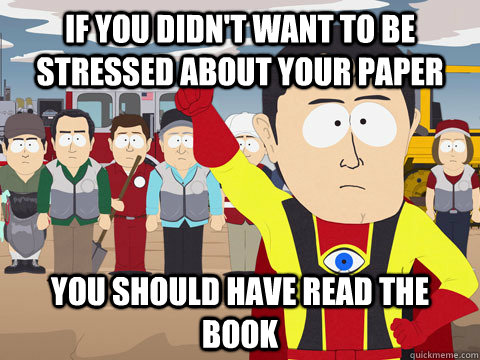 If you didn't want to be stressed about your paper You should have read the book  Captain Hindsight