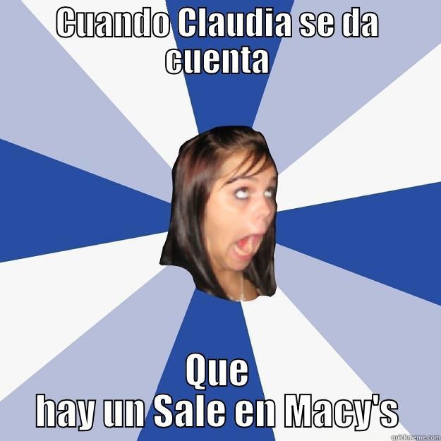CUANDO CLAUDIA SE DA CUENTA QUE HAY UN SALE EN MACY'S Annoying Facebook Girl