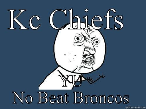 Kc facts - KC CHIEFS  YU NO BEAT BRONCOS Y U No
