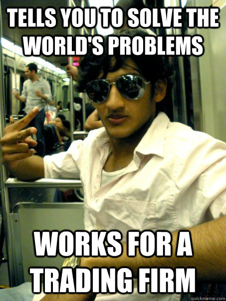 Tells you to solve the world's problems works for a trading firm  