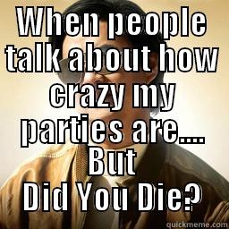 WHEN PEOPLE TALK ABOUT HOW CRAZY MY PARTIES ARE.... BUT DID YOU DIE? Mr Chow