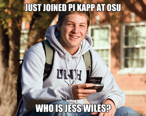 just joined Pi Kapp at OSU Who is Jess Wiles?  College Freshman