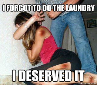 i forgot to do the laundry i deserved it - i forgot to do the laundry i deserved it  Deserved beating girl