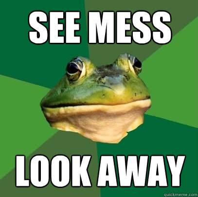 see mess look away  Foul Bachelor Frog