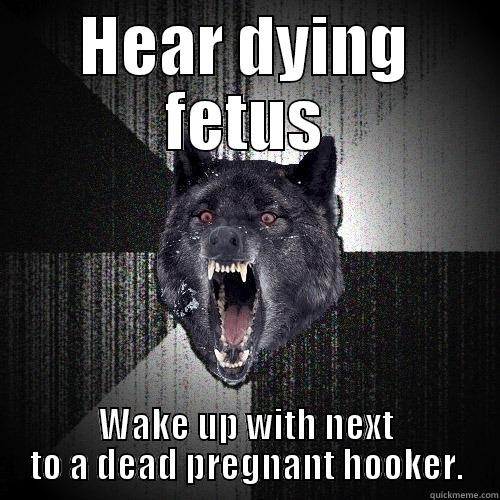 HEAR DYING FETUS WAKE UP WITH NEXT TO A DEAD PREGNANT HOOKER. Insanity Wolf