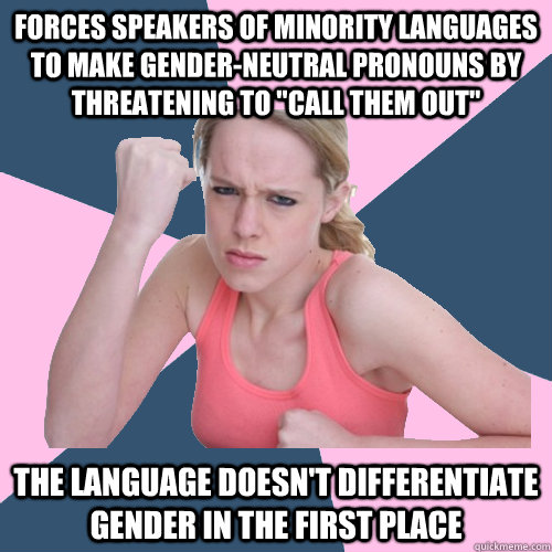 FORCES SPEAKERS OF MINORITY LANGUAGES TO MAKE GENDER-NEUTRAL PRONOUNS BY THREATENING TO 