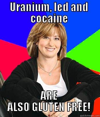 Gluten free mom. - URANIUM, LED AND COCAINE ARE ALSO GLUTEN FREE! Sheltering Suburban Mom