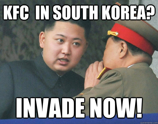 KFC  in South Korea? Invade NOW!  Hungry Kim Jong Un