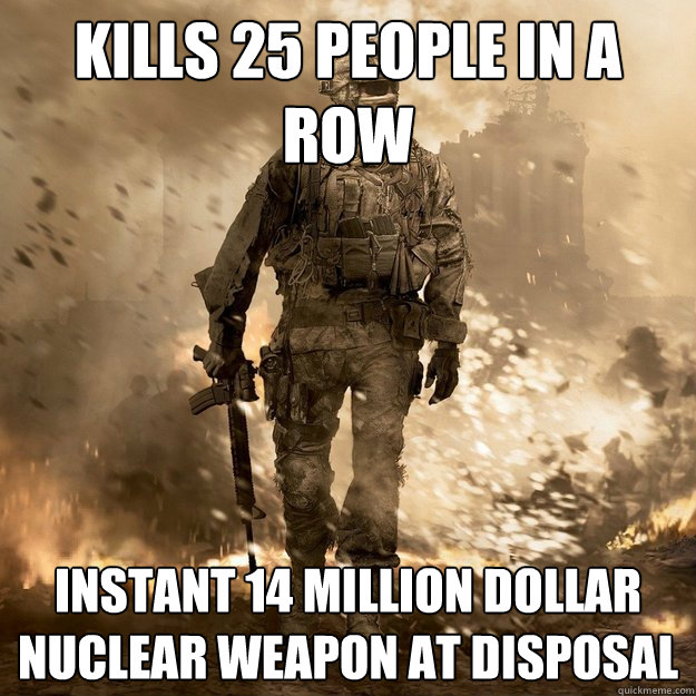 Kills 25 people in a row instant 14 million dollar nuclear weapon at disposal - Kills 25 people in a row instant 14 million dollar nuclear weapon at disposal  Call of Duty Logic