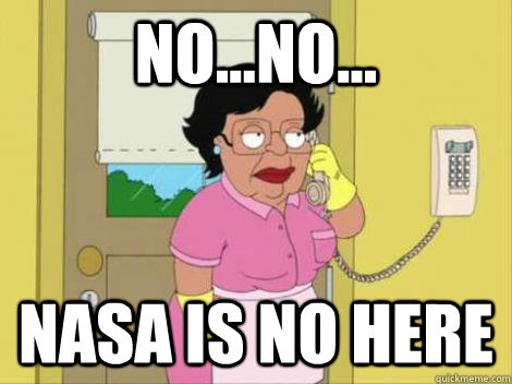 No...No... Nasa is no here  