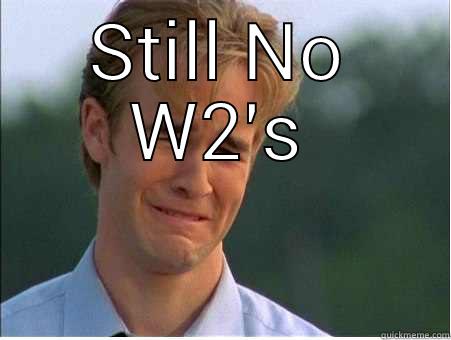 STILL NO W2'S  1990s Problems