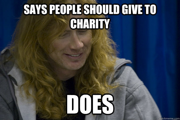 Says people should give to charity Does  Good guy metalhead