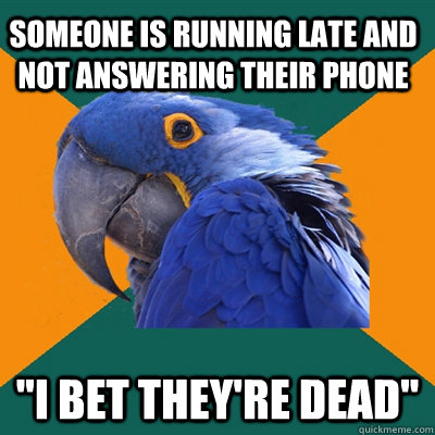Someone is running late and not answering their phone 