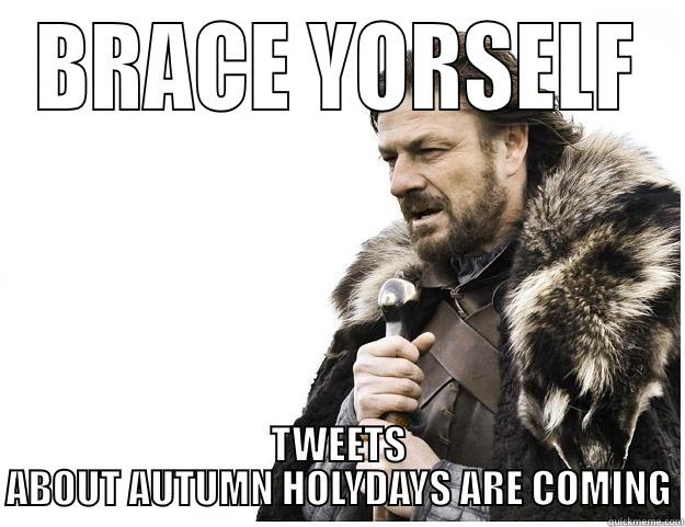 AUTUMN HOLYDAYS - BRACE YORSELF TWEETS ABOUT AUTUMN HOLYDAYS ARE COMING Imminent Ned