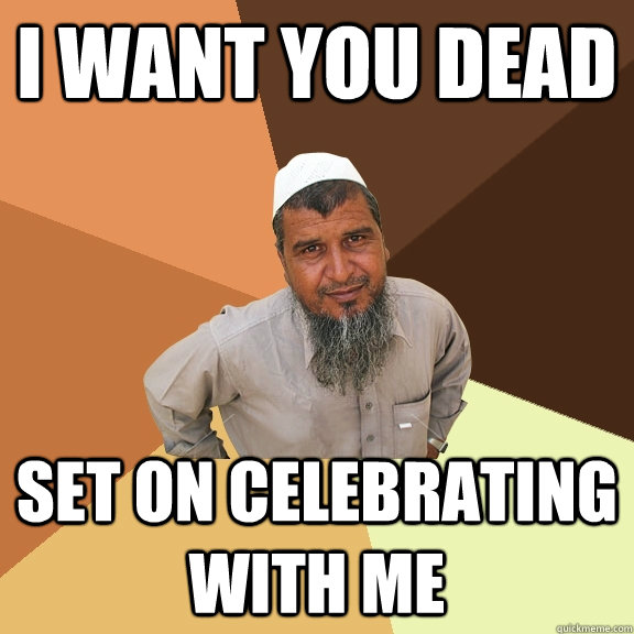 I want you dead set on celebrating with me - I want you dead set on celebrating with me  Ordinary Muslim Man