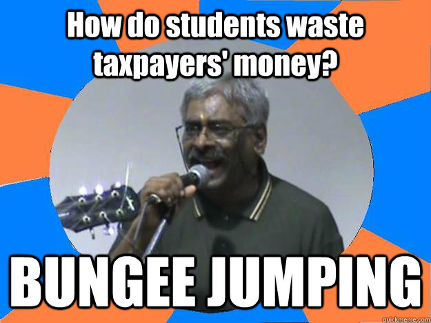 How do students waste taxpayers' money?  BUNGEE JUMPING  IITM Moral Police