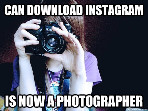 CAN DOWNLOAD INSTAGRAM IS NOW A PHOTOGRAPHER  Annoying Photographer