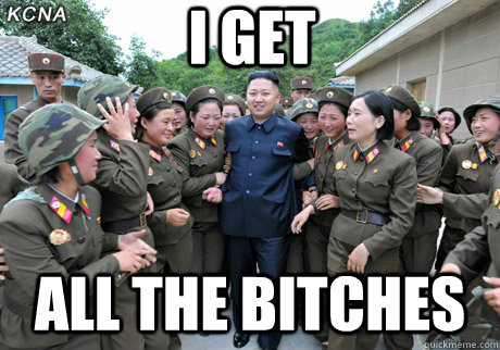 I GET ALL THE BITCHES - I GET ALL THE BITCHES  Kim Jong Un the Playboy