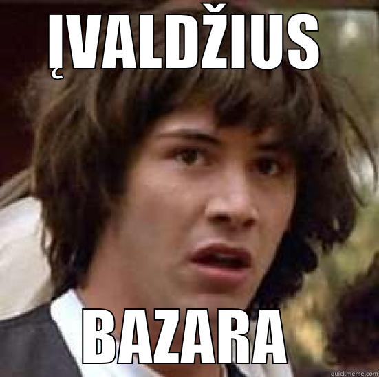 ĮVALDŽIUS BAZARA conspiracy keanu