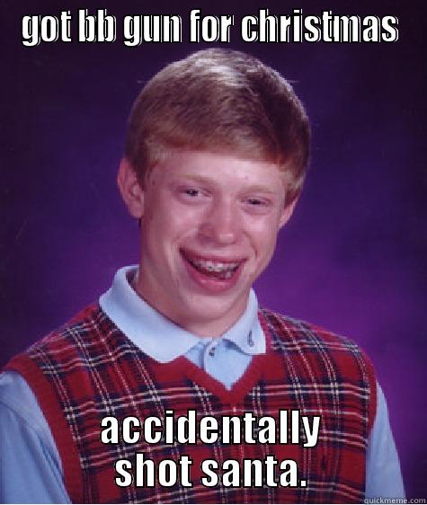 GOT BB GUN FOR CHRISTMAS ACCIDENTALLY SHOT SANTA. Bad Luck Brian