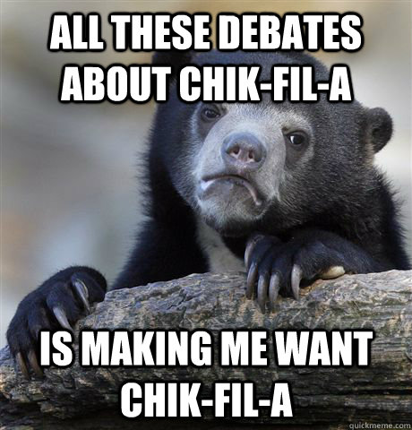 All these debates about Chik-Fil-A is making me want Chik-Fil-A  Confession Bear