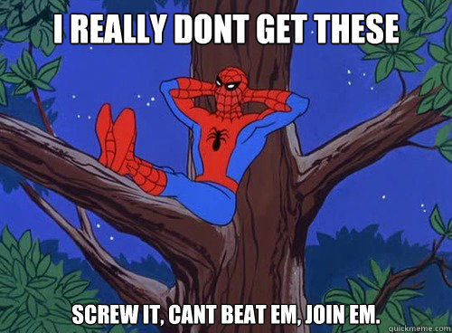 I really dont get these 
spiderman meme's... screw it, cant beat em, join em. - I really dont get these 
spiderman meme's... screw it, cant beat em, join em.  Spider man