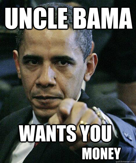 Uncle bama Wants you money  Pissed Off Obama