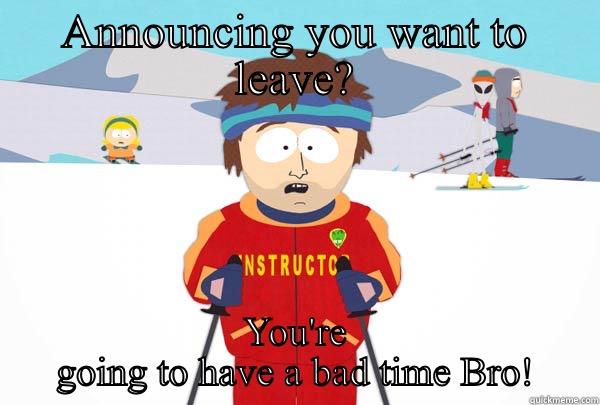 You're gonna have a bad time  - ANNOUNCING YOU WANT TO LEAVE? YOU'RE GOING TO HAVE A BAD TIME BRO! Super Cool Ski Instructor