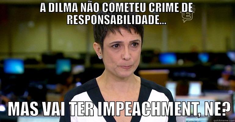 A DILMA NÃO COMETEU CRIME DE RESPONSABILIDADE...    MAS VAI TER IMPEACHMENT, NE? Misc