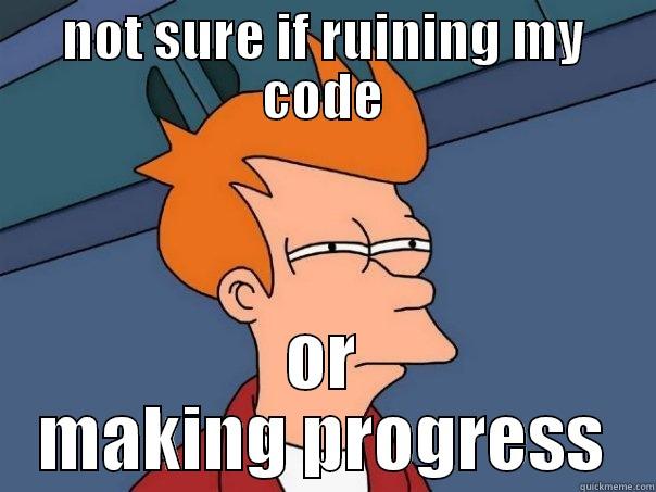 when you find a bug, fix it and get even worse results - NOT SURE IF RUINING MY CODE OR MAKING PROGRESS Futurama Fry
