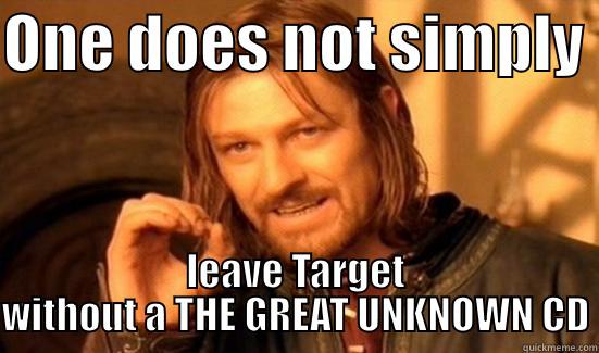 ONE DOES NOT SIMPLY  LEAVE TARGET WITHOUT A THE GREAT UNKNOWN CD Boromir
