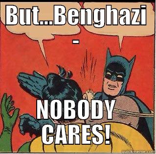 HILLARY AND BENGHAZI - BUT...BENGHAZI - NOBODY CARES! Slappin Batman