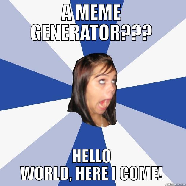 A MEME GENERATOR??? HELLO WORLD, HERE I COME! Annoying Facebook Girl
