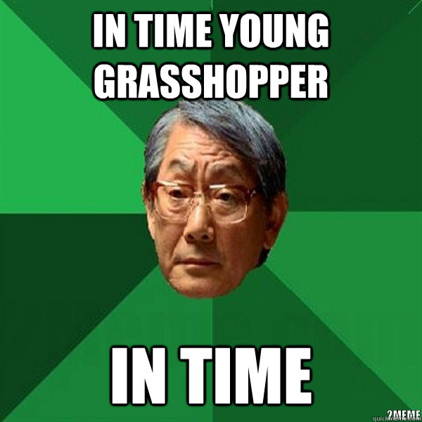 IN TIME YOUNG GRASSHOPPER IN TIME - IN TIME YOUNG GRASSHOPPER IN TIME  High Expectation Asian Father In Time