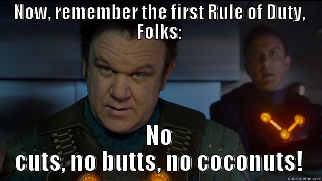 NOW, REMEMBER THE FIRST RULE OF DUTY, FOLKS: NO CUTS, NO BUTTS, NO COCONUTS! Misc