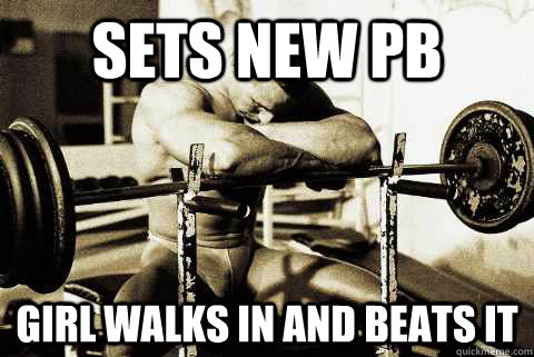 sets new pb girl walks in and beats it  sad gym rat