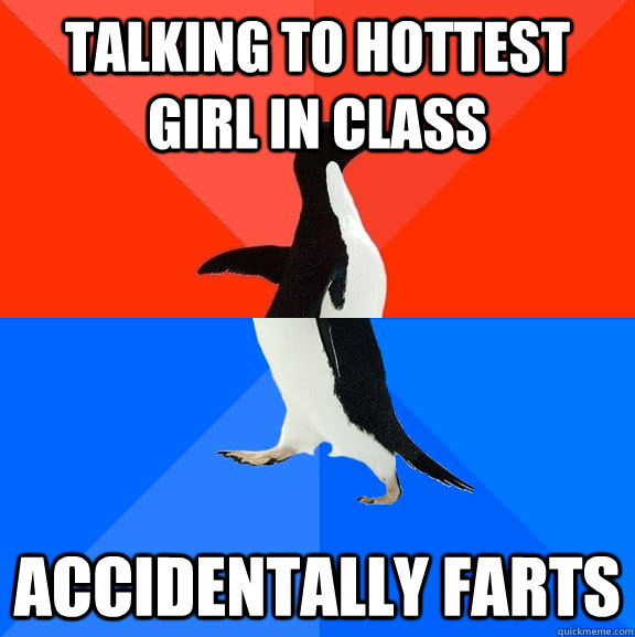 talking to hottest girl in class accidentally farts  Socially Awesome Awkward Penguin
