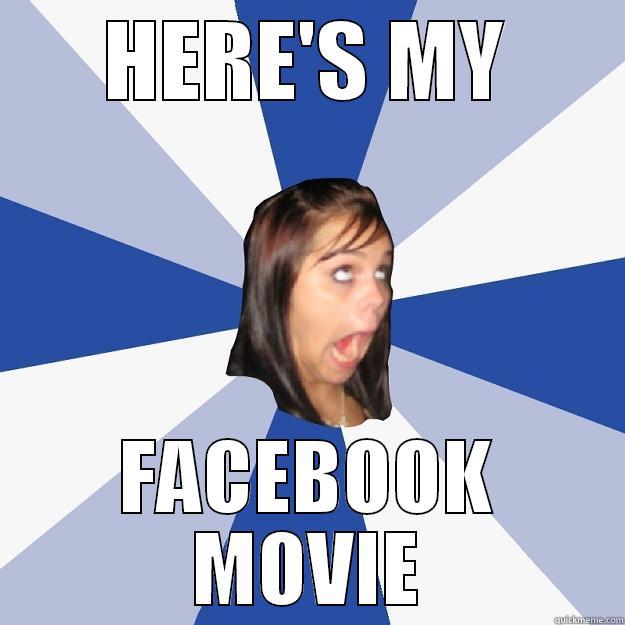 HERE'S MY FACEBOOK MOVIE Annoying Facebook Girl