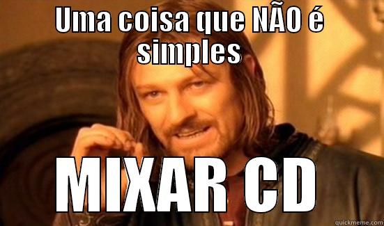 UMA COISA QUE NÃO É SIMPLES MIXAR CD Boromir