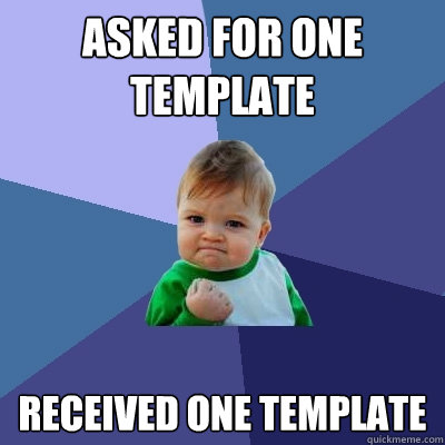ASKED FOR ONE TEMPLATE RECEIVED ONE TEMPLATE  Success Kid