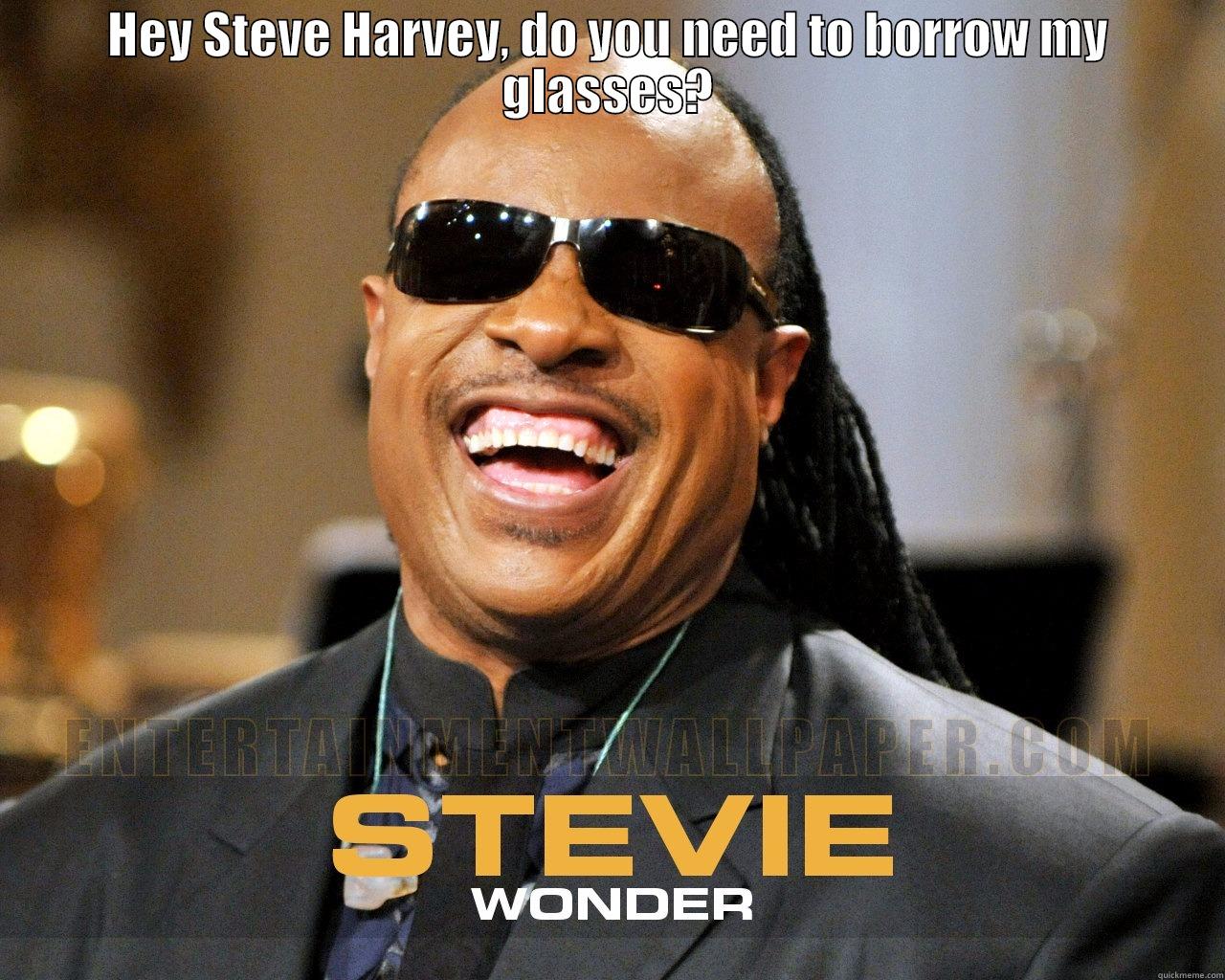 HEY STEVE HARVEY, DO YOU NEED TO BORROW MY GLASSES?  Misc