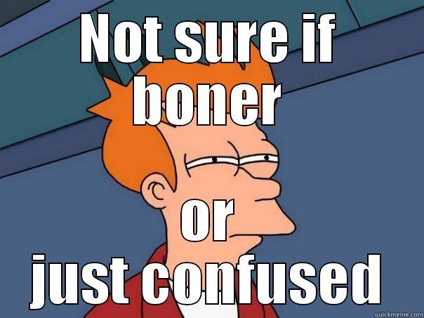 NOT SURE IF BONER OR JUST CONFUSED Futurama Fry