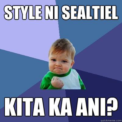 style ni sealtiel kita ka ani?  Success Kid