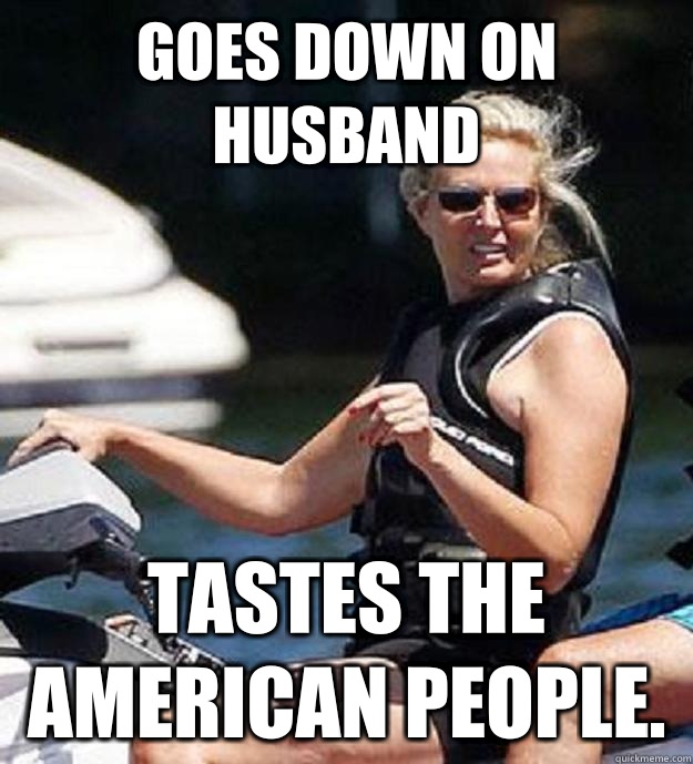 Goes down on husband Tastes the American people.  - Goes down on husband Tastes the American people.   Ann Romney Problems